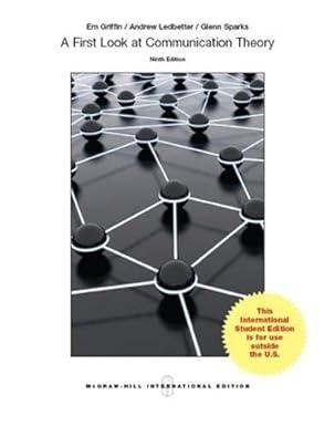 first look at communication theory 9th edition glenn g. sparks em griffin andrew m. ledbetter 9814577162,