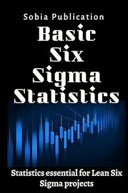 basic six sigma statistics statistics essential for lean six sigma projects 1st edition sobia publication