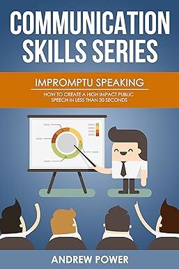 communication skills series impromptu speaking how to create a high impact public speech in less than 30