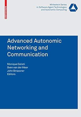 advanced autonomic networking and communication 1st edition monique calisti, john c. strassner 3764385685,
