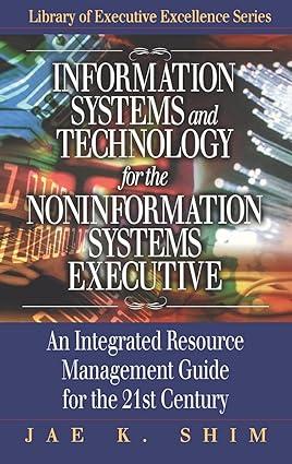 information systems and technology for the noninformation systems executive an integrated resource management