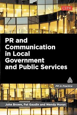 pr and communication in local government and public services 1st edition john brown, pat gaudin, wendy moran