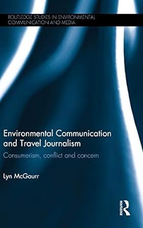 environmental communication and travel journalism consumerism conflict and concern 1st edition lyn mcgaurr