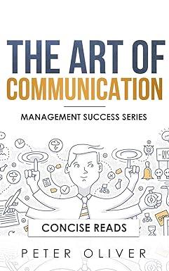 the art of communication 1st edition peter oliver, concise reads 1977015220, 978-1977015228