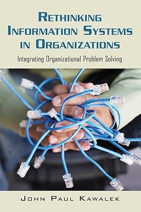 rethinking information systems in organizations integrating organizational problem solving 1st edition john