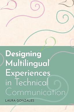 designing multilingual experiences in technical communication 1st edition laura gonzales 1646422759,