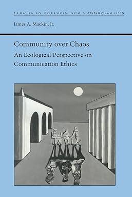 community over chaos an ecological perspective on communication ethics 1st edition james a. mackin jr