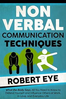 non verbal communication techniques what the body says all you need to know to defend yourself and influence