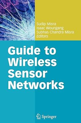guide to wireless sensor networks 1st edition sudip misra, isaac woungang, subhas chandra misra 1849968276,