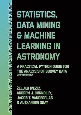 statistics data mining and machine learning in astronomy a practical python guide for the analysis of survey