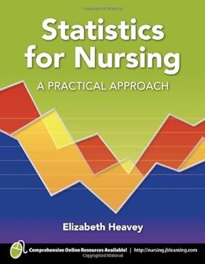 statistics for nursing a practical approach 1st edition elizabeth heavey 0763774847, 978-0763774844