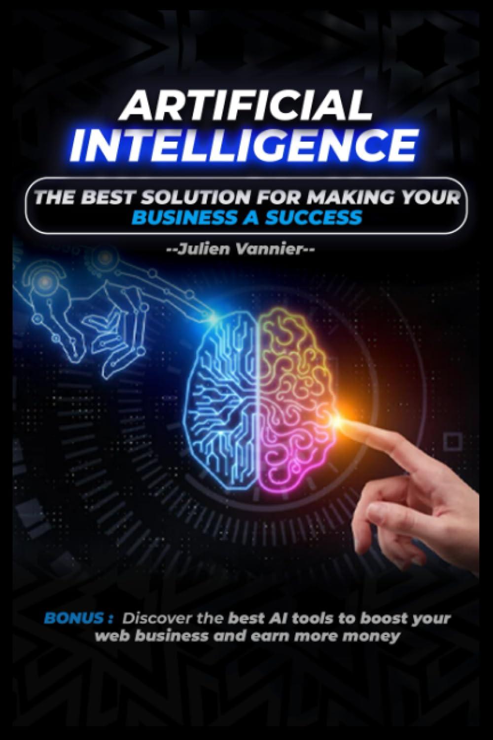 artificial intelligence the best solution for making your business a success 1st edition julien vannier