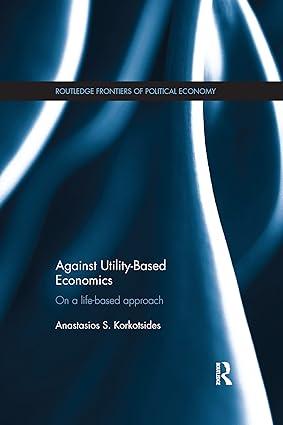against utility based economics on a life based approach 1st edition anastasios korkotsides 1138686131,