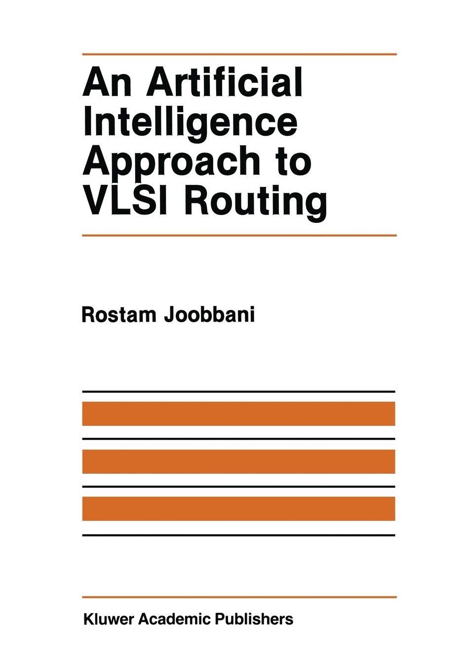 an artificial intelligence approach to vlsi routing 1st edition rostam joobbani 1461296064, 978-1461296065