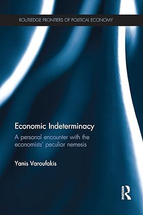economic indeterminacy  a personal encounter with the economists peculiar nemesis 1st edition yanis