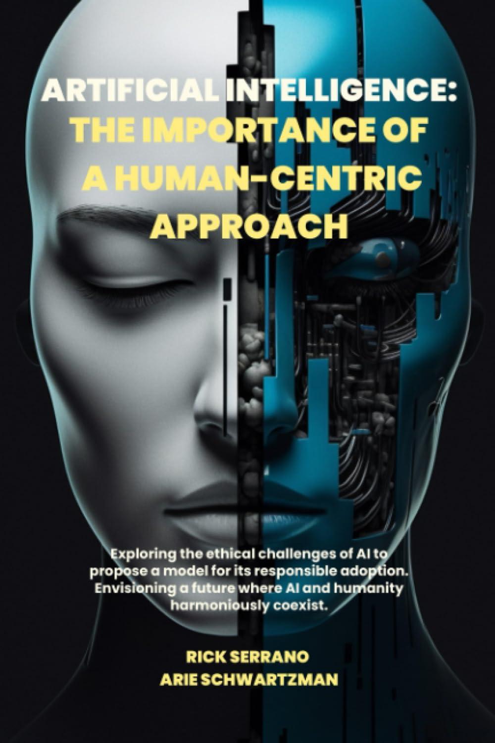 artificial intelligence the importance of a human centric approach 1st edition rick serrano , arie