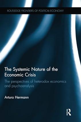 the systemic nature of the economic crisis the perspectives of heterodox economics and psychoanalysis 1st