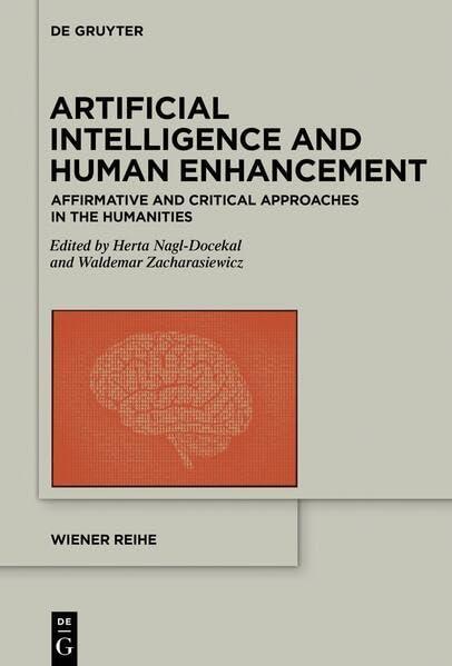artificial intelligence and human enhancement  affirmative and critical approaches in the humanities 1st