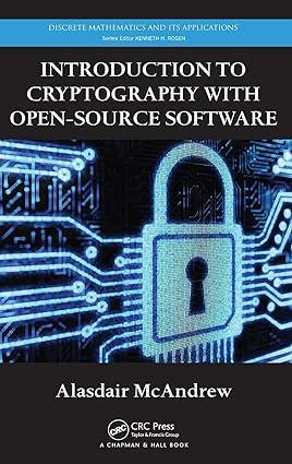 introduction to cryptography with open-source software 1st edition alasdair mcandrew 143982570x,