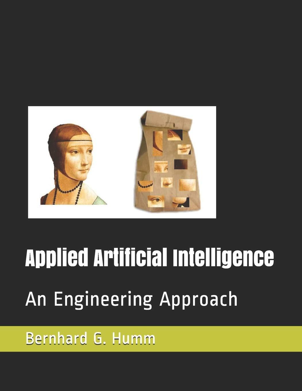 applied artificial intelligence an engineering approach 1st edition bernhard g. humm b086y6h7zl,