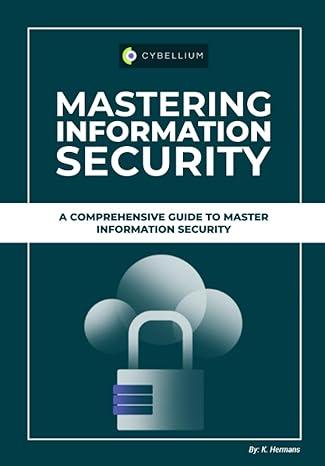 mastering information security a comprehensive guide to master information security 1st edition kris hermans