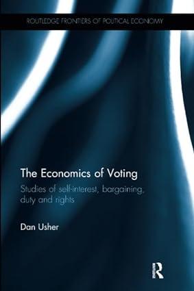 the economics of voting studies of self interest bargaining duty and rights 1st edition dan usher 1138495433,