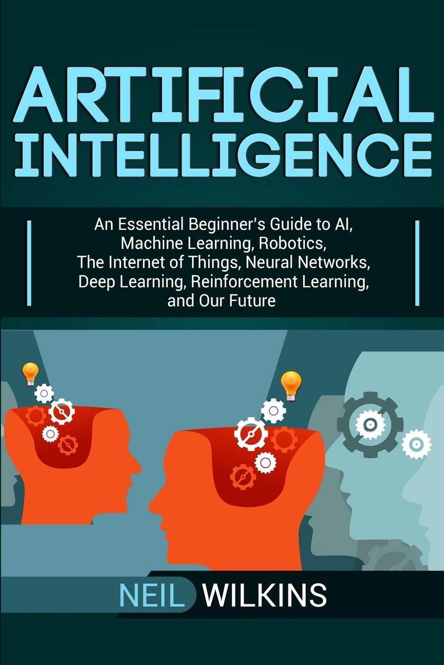 artificial intelligence  an essential beginner’s guide to ai  machine learning  robotics  the internet of