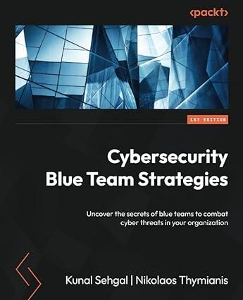 cybersecurity blue team strategies uncover the secrets of blue teams to combat cyber threats in your