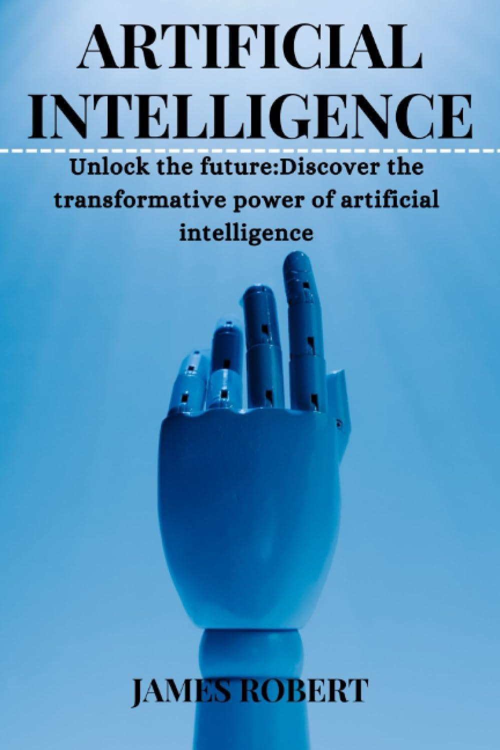 artificial intelligence unlock the future  discover the transformative power of artificial intelligence 1st