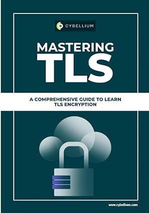 mastering tls a comprehensive guide to learn tls encryption 1st edition cybellium ltd b0cgxfsg1r,