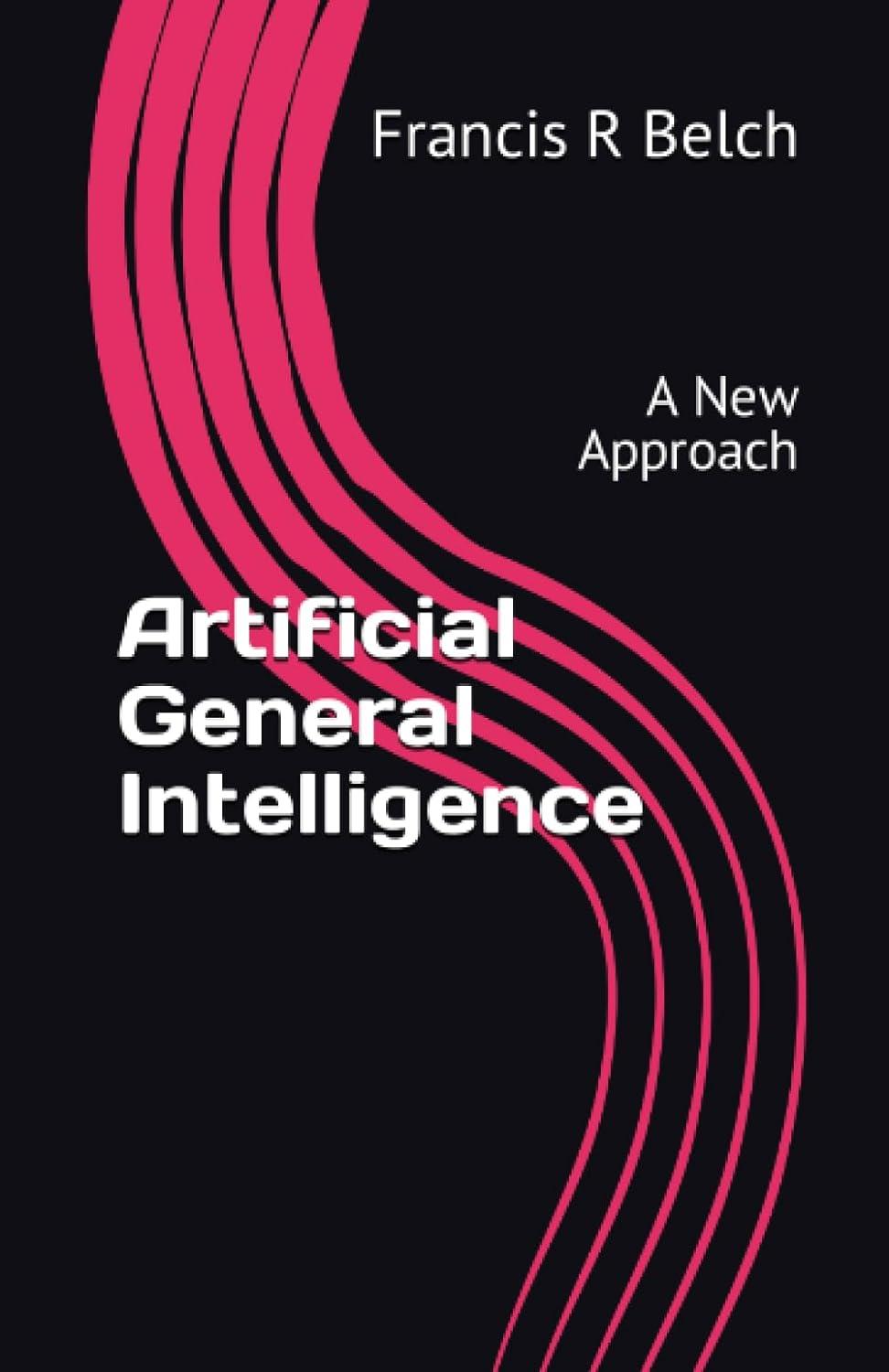 artificial general intelligence a new approach 1st edition francis r belch b0cjlr272g, 979-8852483102