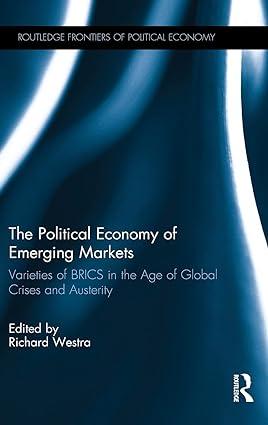 the political economy of emerging markets varieties of brics in the age of global crises and austerity 1st