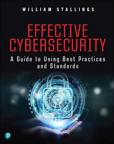 effective cybersecurity a guide to using best practices and standards 1st edition william stallings