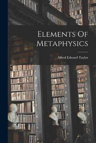 elements of metaphysics 1st edition alfred edward taylor 1017052794, 978-1017052794