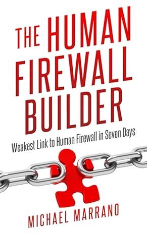 the human firewall builder from weakest link to human firewall in seven days 1st edition michael marrano