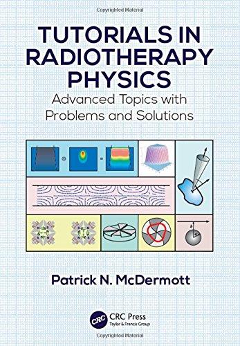 tutorials in radiotherapy physics advanced topics with problems and solutions 1st edition patrick n.