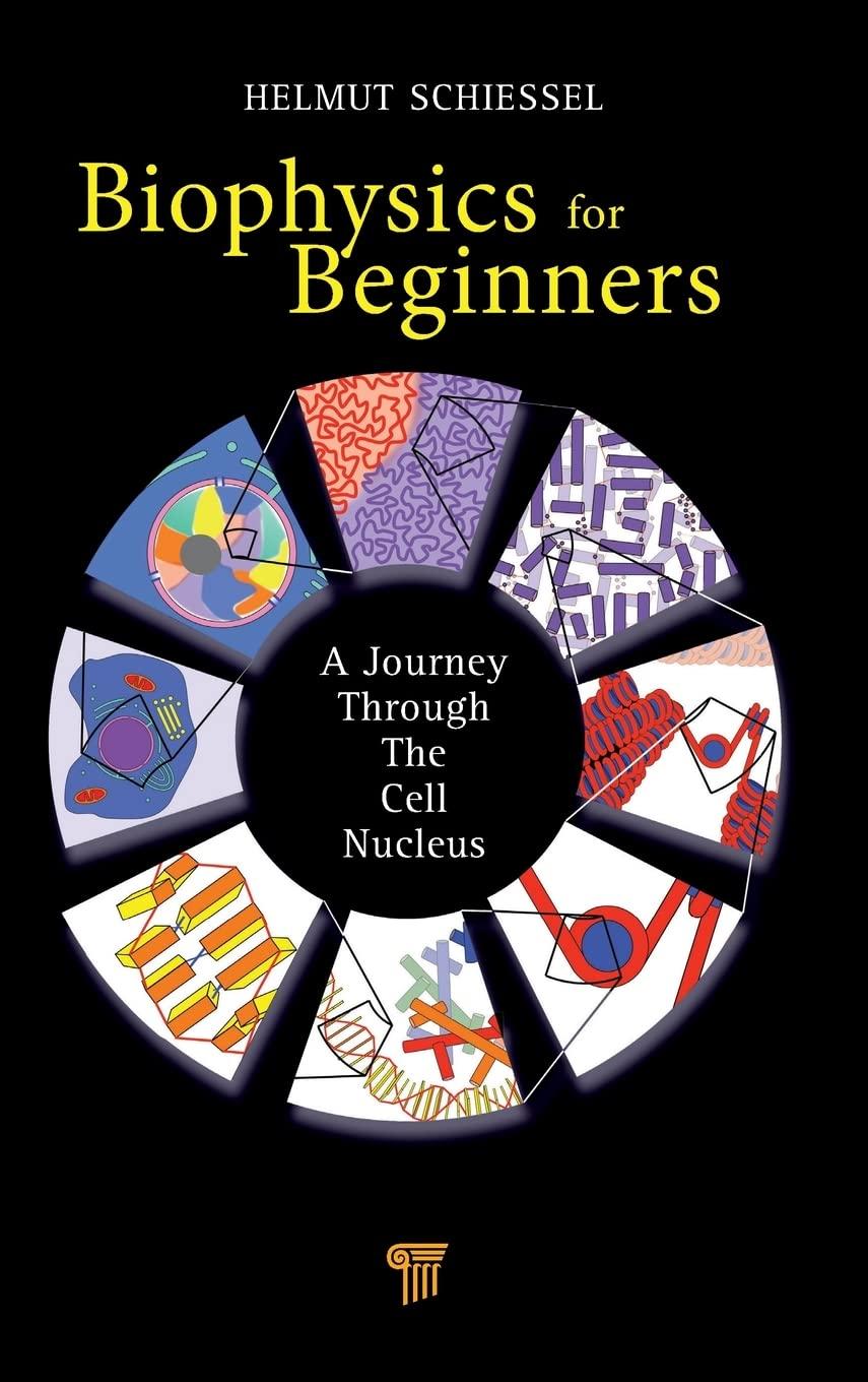 biophysics for beginners a journey through the cell nucleus 1st edition helmut schiessel 9814241652,