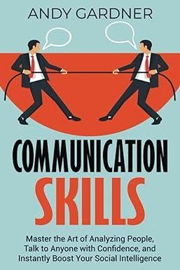 communication skills master the art of analyzing people talk to anyone with confidence and instantly boost