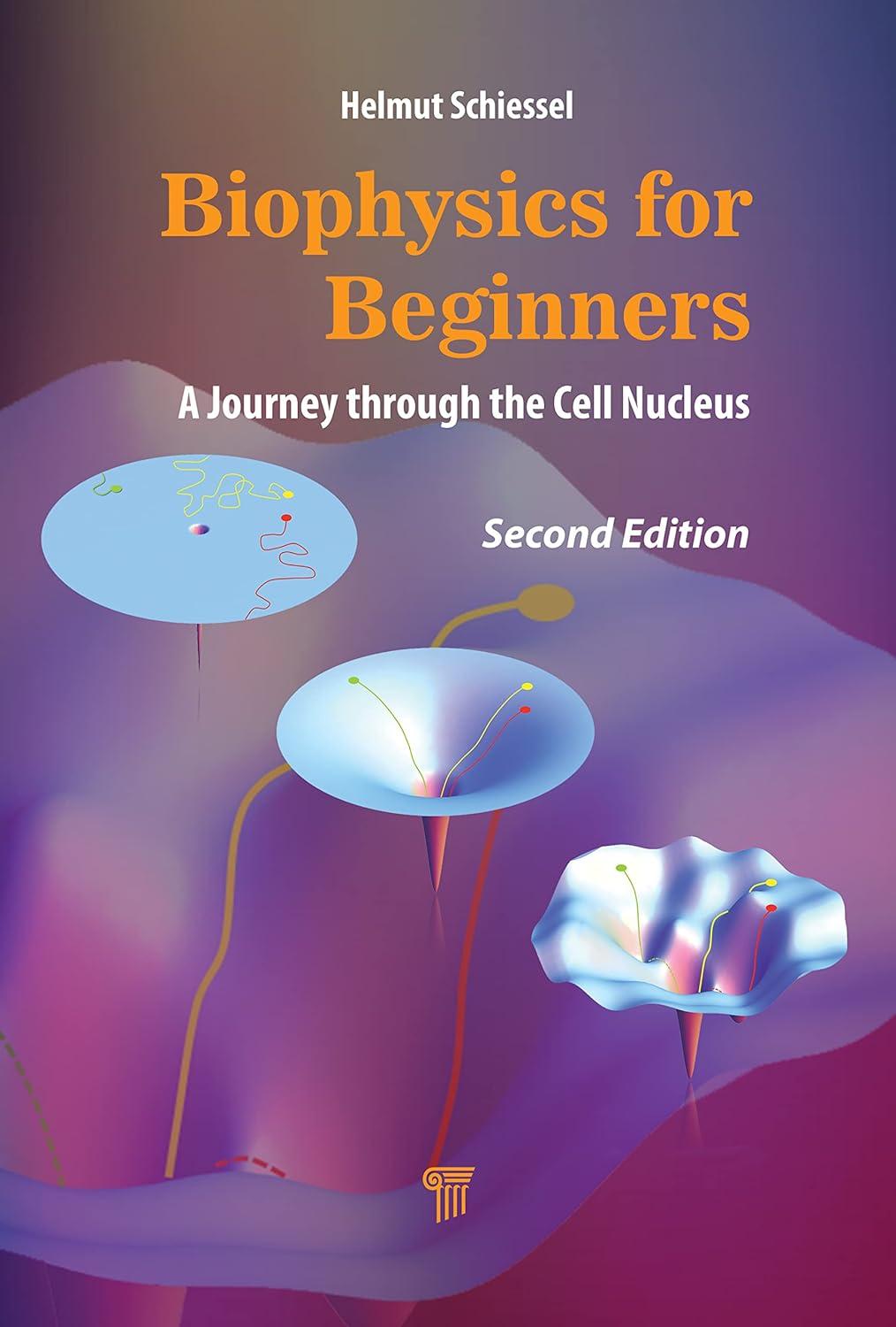 biophysics for beginners a journey through the cell nucleus 2nd edition helmut schiessel 9814877808,