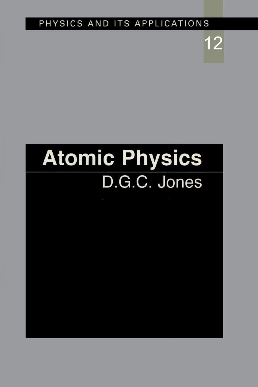 atomic physics physics and its applications 1st edition d.c.g jones 0412782804, 978-0412782800