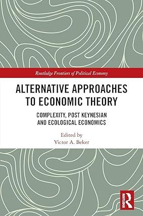 alternative approaches to economic theory complexity post keynesian and ecological economics 1st edition