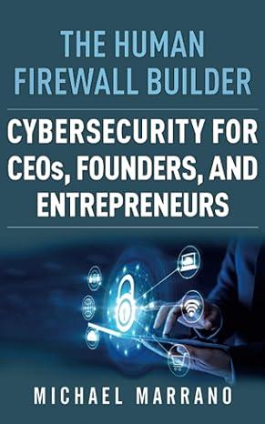 the human firewall builder cybersecurity for ceos founders and entrepreneurs the human firewall builder