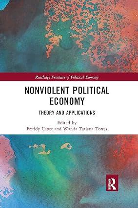 nonviolent political economy theory and applications 1st edition freddy cante  wanda tatiana torres