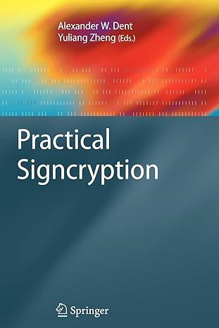 practical signcryption information security and cryptography 1st edition alexander w. dent, yuliang zheng,