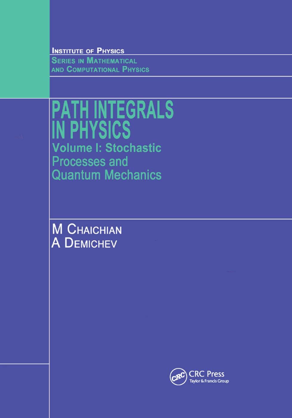 path integrals in physics volume i stochastic processes and quantum mechanics 1st edition m chaichian, a