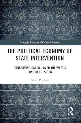 the political economy of state intervention conserving capital over the wests long depression 1st edition