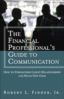 the financial professionals guide to communication how to strengthen client relationships and build new ones