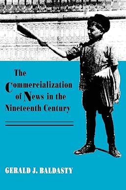 the commercialization of news in the nineteenth century 1st edition gerald j. baldasty 0299134040,