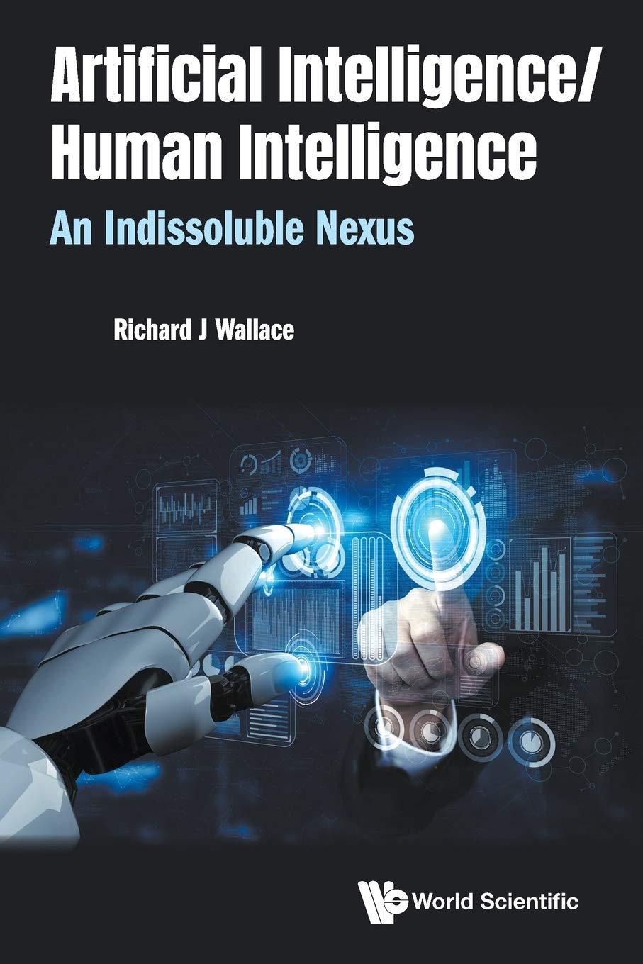 artificial intelligence  human intelligence  an indissoluble nexus 1st edition richard j wallace 981123308x,