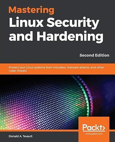 mastering linux security and hardening protect your linux systems from intruders malware attacks and other